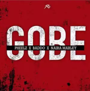Pheelz - Gobe ft. Olamide x Naira Marley